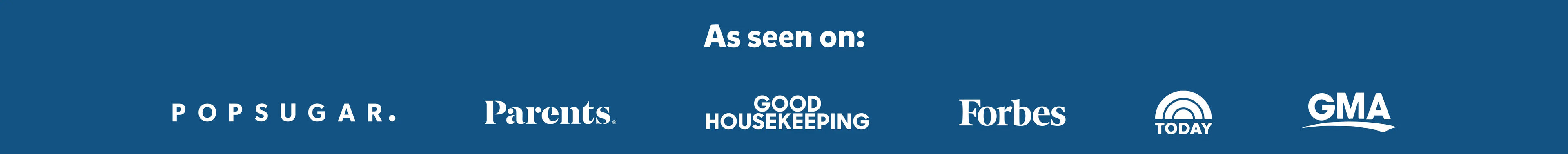 Logos of POPSUGAR, Parents, Good Housekeeping, Forbes, Today, and GMA with the heading As seen on.