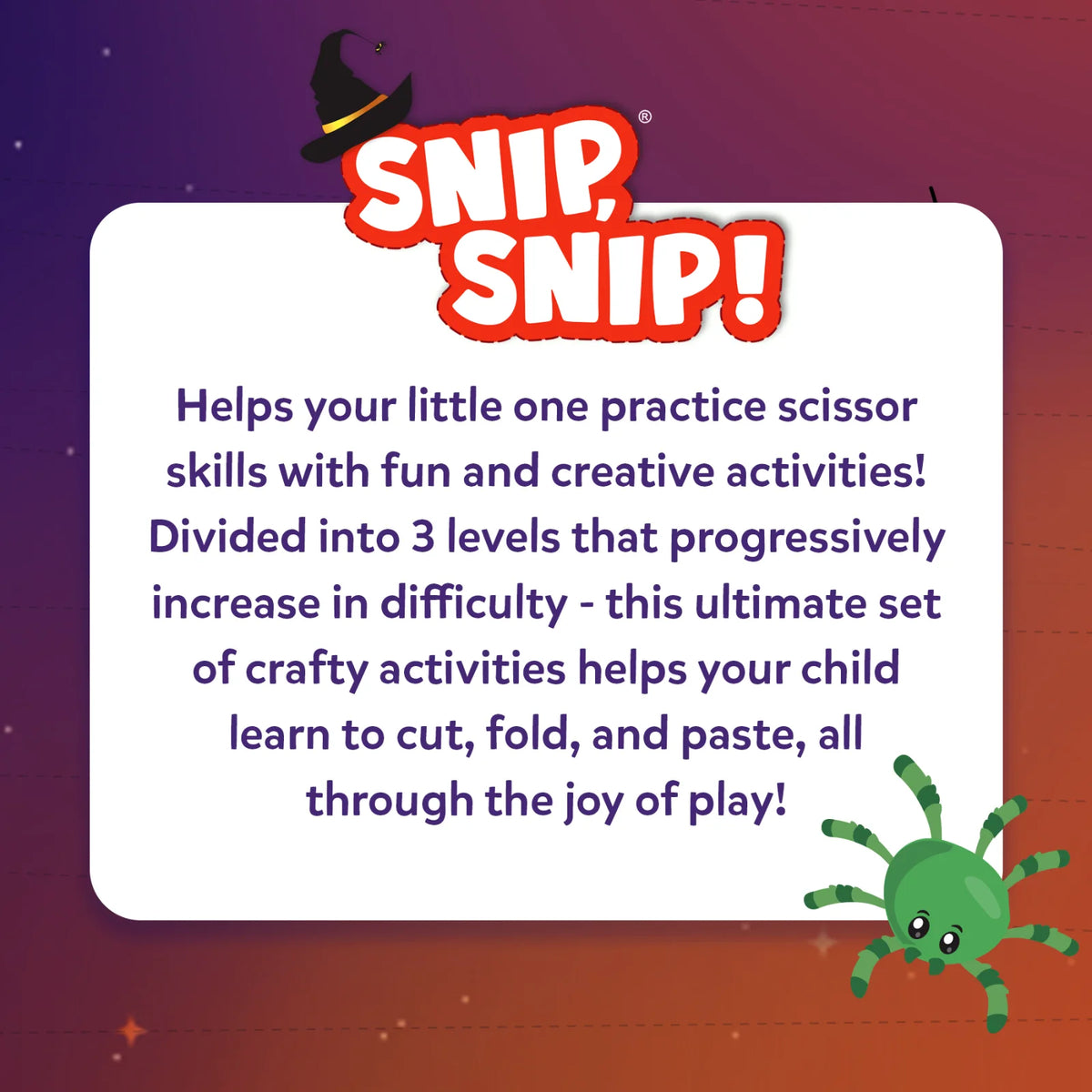 Snip, Snip! logo with a witch hat above a white panel reading: Helps your little one practice scissor skills with fun, creative activities, divided into 3 levels that get harder, so your child learns to cut, fold and paste through the joy of play. A cartoon green spider sits in the corner.