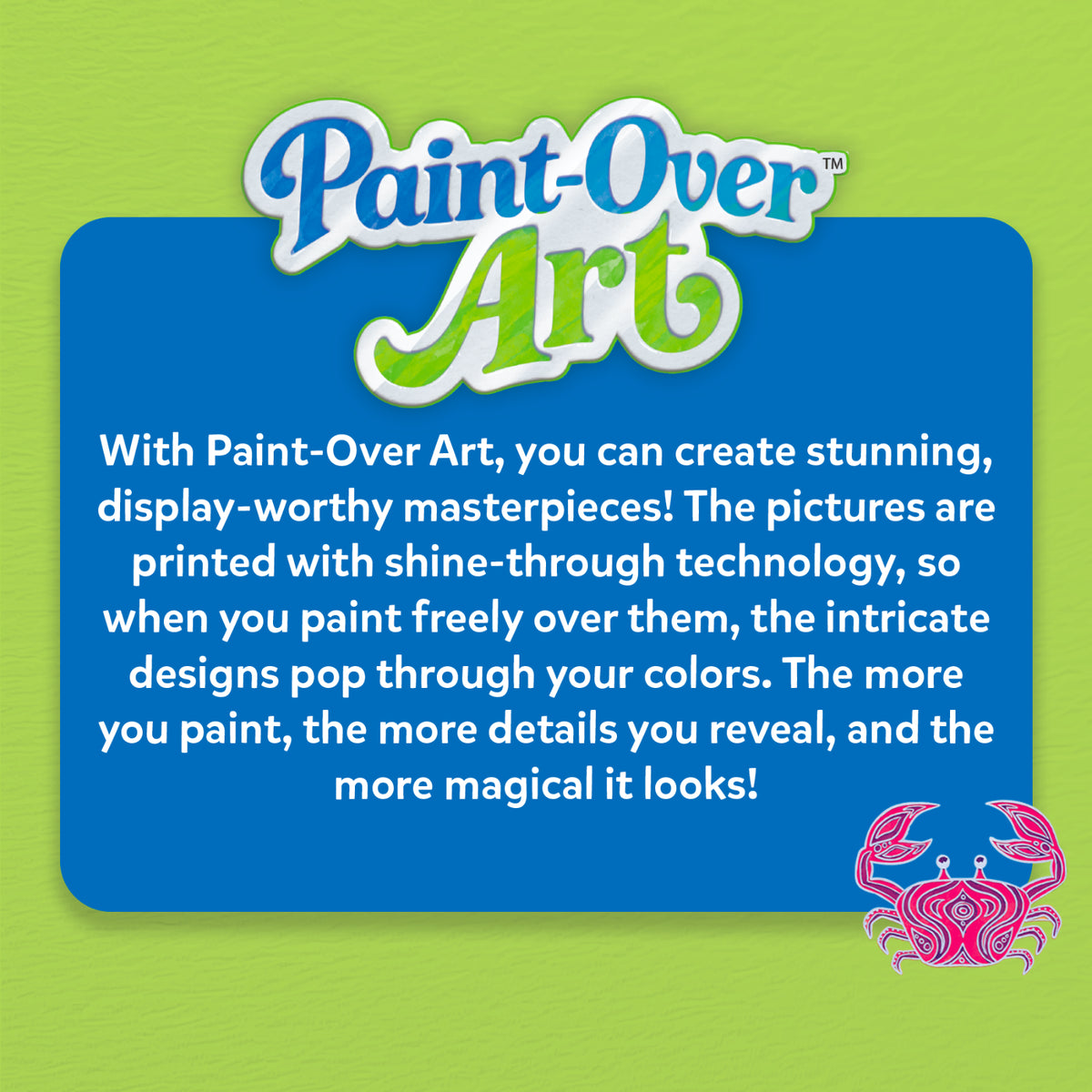 Promotional Paint-Over Art panel with blue title card on a green textured background. It describes the activity kit and shine-through printed images that reveal hidden details when colored. Includes brand logo, crab illustration, and text promoting display-worthy artwork through paint-over designs.
